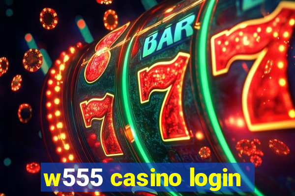 w555 casino login